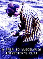 A Trip to Yugoslavia: Directors Cut