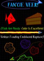 FAN'CIE VEER! (Fish Are Nasty, Cake Is Excellent Vektor Evading Emblazed Rapture)