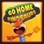 Go Home Dinosaurs