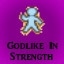 Godlike in Strength