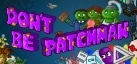 Don't Be Patchman