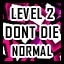 Level 2 - Normal - Don't Die