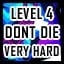 Level 4 - Very Hard - Don't Die