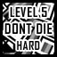 Level 5 - Hard - Don't Die