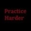 Practice harder