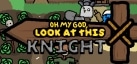 OH MY GOD, LOOK AT THIS KNIGHT