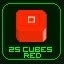 Got 25 Red Cubes!