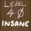 Reached Level 40 INSANE