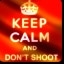 Keep Calm and Don't Shoot
