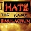I HATE THE GAME SIMULACRUM