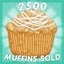 2,500 Muffins Sold!