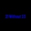 21 Without 23