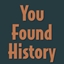 You Found History