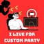 I Live For Custom Party !