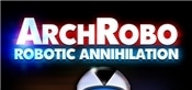 ArchRobo - Robotic Annihilation