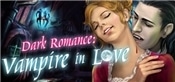 Dark Romance: Vampire in Love Collector's Edition