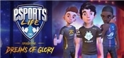 Esports Life: Ep1 - Dreams of Glory