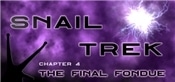 Snail Trek - Chapter 4: The Final Fondue