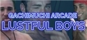 GACHIMUCHI Arcade: Lustful Boys