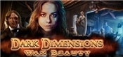 Dark Dimensions: Wax Beauty Collectors Edition