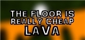 The Floor Is Really Cheap Lava