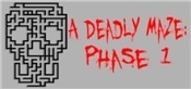 A Deadly Maze: Phase 1