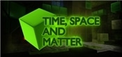 Time Space and Matter
