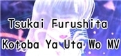 Tsukai Furushita Kotoba Ya Uta Wo MV