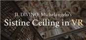 IL DIVINO: Michelangelos Sistine Ceiling in VR