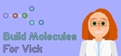 Build Molecules for Vick - Chemistry Puzzle