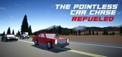 The Pointless Car Chase: Refueled
