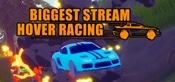 Biggest Stream Hover Racing