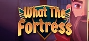 What The Fortress!?