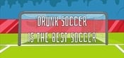 Drunk Soccer is the Best Soccer