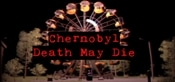 CHERNOBYL - Death May Die