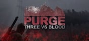 PURGE - Three vs Blood