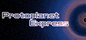 Protoplanet Express Playtest