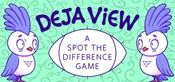 Deja View - A Spot The Difference Game