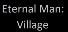 Eternal Man: Village