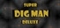 Super Dig Man Deluxe