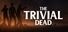 The Trivial Dead