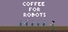 Coffee For Robots